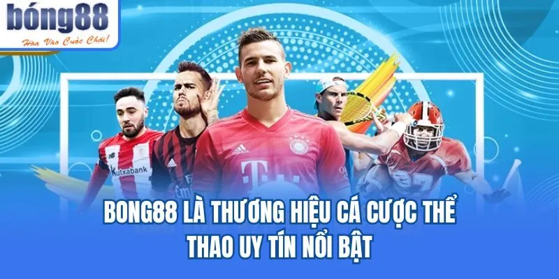 Bong88 🎖️ Link Tải Bong88.Com IOS/APK Chính Thức 07/2026 Bong88 là thương hiệu cá cược thể thao uy tín nổi bật