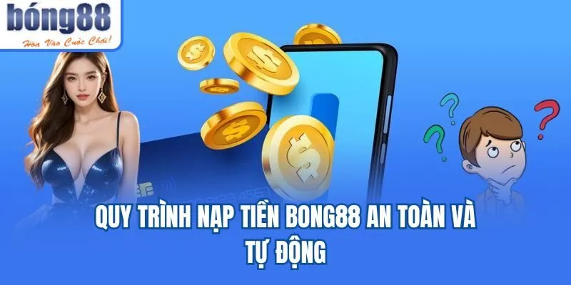Bong88 🎖️ Link Tải Bong88.Com IOS/APK Chính Thức 07/2026 Quy trình nạp tiền Bong88 an toàn và tự động